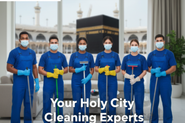 شركة تنظيف بمكة: دليلك المتكامل لاختيار الأفضل لمنزلٍ ينبض بالنظافة والراحة